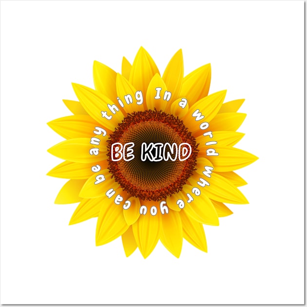 In a world where you can be any thing be kind Shirt, Sunflower Tshirt Wall Art by Salasala